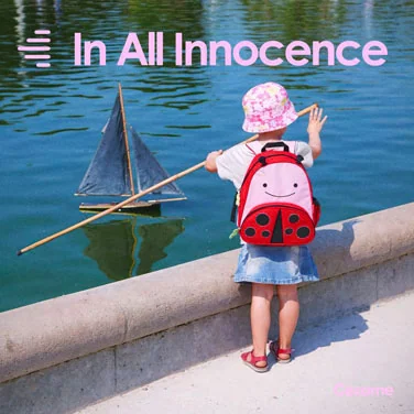 In all innocence - âme d'enfant, premières vacances, cours d'école, découverte du monde…